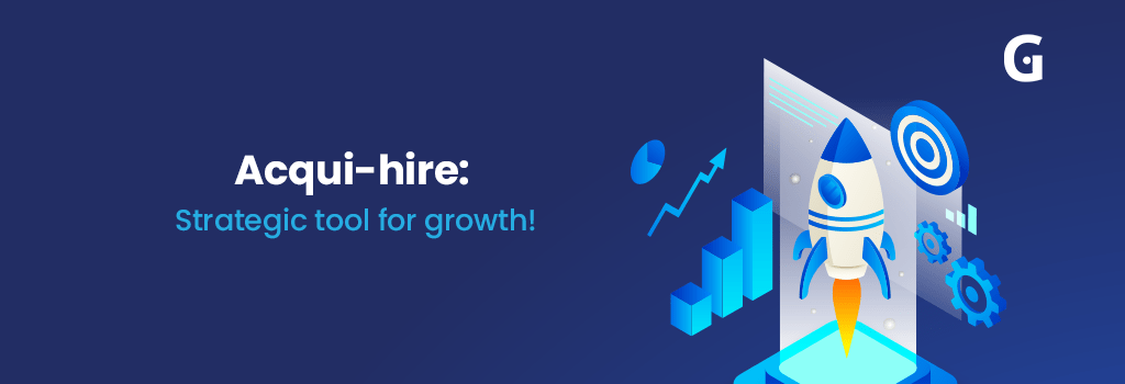 Acqui-hire: Strategic tool for growth! GrowthPal Blog