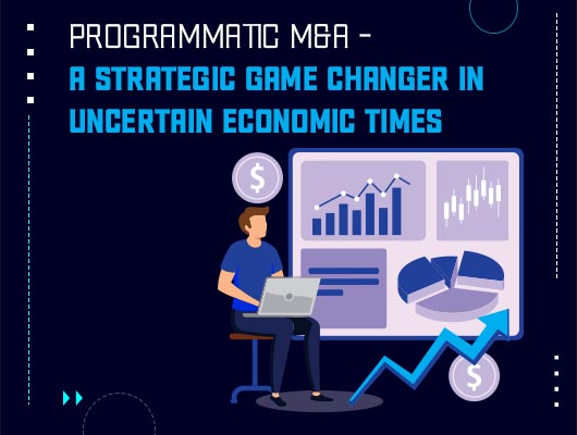 Programmatic M&A - A Strategic Game Changer in Uncertain Economic Times