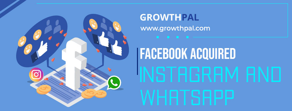 Facebook Acquired Instagram and WhatsApp