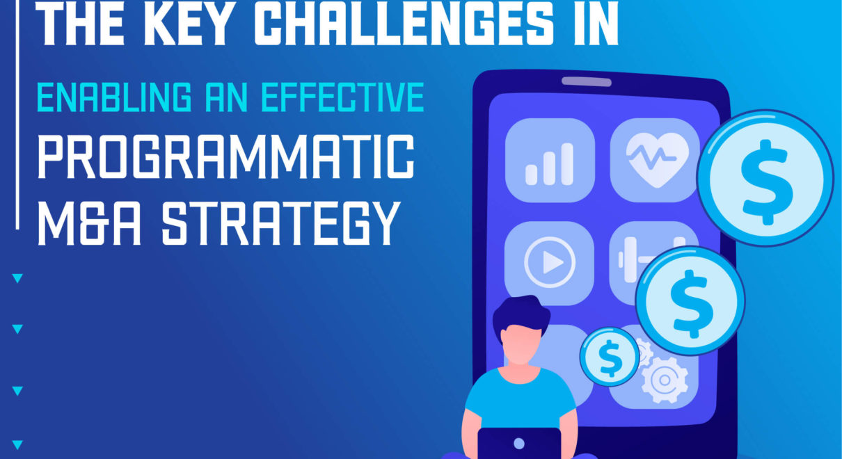 The Key Challenges in Enabling an Effective Programmatic M&A Strategy