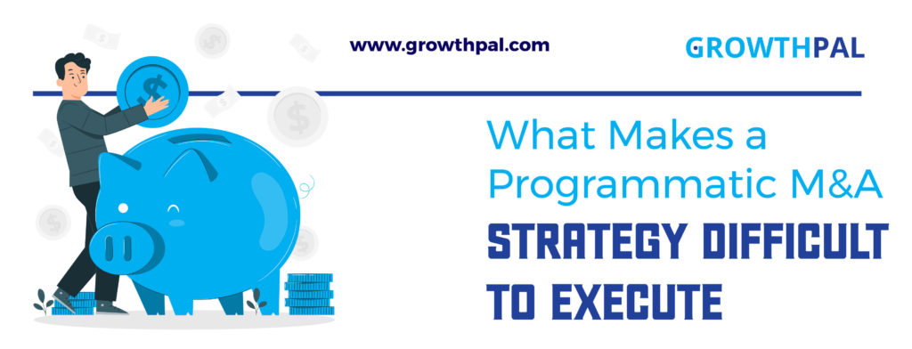 What Makes a Programmatic M&A Strategy Difficult to Execute